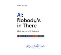 AI: Nobody's in There: But we're still in here