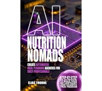 AI Nutrition Nomads: Create Automated Meal Planning Agencies for Busy Professionals: Step-by-Step Playbook to Build Your Automated Wellness Agency and ... To Make Money and Achieve Finacial Freedom)