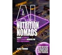 AI Nutrition Nomads: Create Automated Meal Planning Agencies for Busy Professionals: Step-by-Step Playbook to Build Your Automated Wellness Agency and ... To Make Money and Achieve Finacial Freedom)