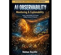 AI OBSERVABILITY : Monitoring & Explainability: Seeing, Understanding, and Trusting Intelligent Systems in Production