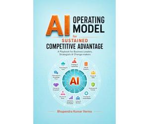 AI Operating Model for Sustained Competitive Advantage: A Playbook for Business Leaders, Strategists, and Change-makers