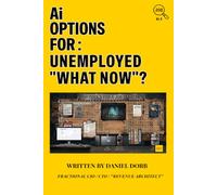 Ai Options For: Unemployed "What Now": Action Guide for the Day After You Lost Your Job