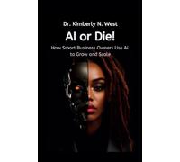 AI or Die! How Smart Business Owners Use AI to Grow and Scale