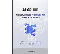 AI or Die: The Hustler’s Guide: ChatGPT, Canva AI, and AI Automation Workflows for Marketing, Content Creation & Small Business Growth Author