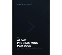 AI Pair Programming Playbook: Practical Workflows for Professional Developers Using Claude Code, Cursor, and Copilot