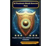 AI Pandemic Shield: Rewrite Fate: Predict Crises, Save Billions with Global AI Models