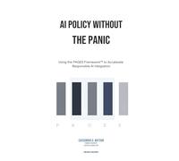 AI PANIC WITHOUT THE PANIC: Using the PAGES FrameworkTM to Accelerate Responsible AI Integration