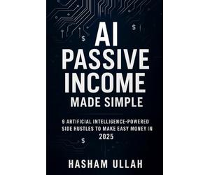 AI Passive Income Made Simple: 9 Artificial Intelligence-Powered Side Hustles to Make Easy Money in 2025