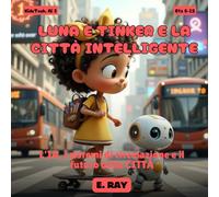AI PER BAMBINI - LUNA E TINKER E LA CITTÀ INTELLIGENTE: L'IA, i sistemi di circolazione e il futuro della CITTÀ