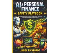 AI & Personal Finance Safety Playbook: Income-Boosting Tools, Risk-Proof Systems, and Smart Money Automation (The Modern Wealth Systems Series)