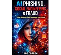 AI Phishing, Social Engineering & Fraud: How Criminals Use AI to Manipulate, Steal & Deceive (5)