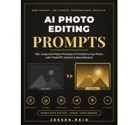 AI PHOTO EDITING PROMPTS: 150+ Copy-and-Paste Prompts to Transform Any Photo with ChatGPT, Gemini & Nano Banana