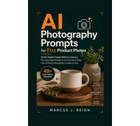 AI Photography Prompts for Etsy Product Photos: Studio-Quality Images Without a Camera: 40+ Copy-Paste Prompts to Turn One Phone Photo Into a Full ... (Series 1 - AI Foundations for Etsy Sellers)