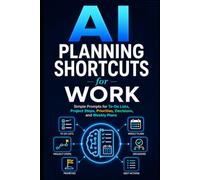 AI Planning Shortcuts for Work: Simple Prompts for To-Do Lists, Project Steps, Priorities, Decisions, and Weekly Plans