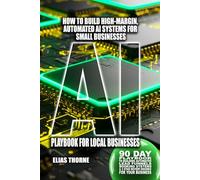 AI Playbook For Local Businesses: 90 Day Playbook to Building Automated Lead Funnels, Booking Systems, and 5-Star Review Engines for Your Small ... To Make Money and Achieve Finacial Freedom)