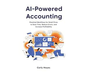 AI Powered Accounting: Practical Workflows for Small Firms to Save Time, Reduce Errors, and Increase Profitability (The Lean Professional Series)