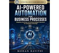 AI-POWERED AUTOMATION FOR BUSINESS PROCESSES: Designing, Governing, and Scaling Intelligent Operations for Competitive Advantage