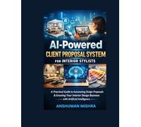 AI-Powered Client Proposal System for Interior Stylists: A Practical Guide to Automating Design Proposals Enhancing Client Experience and Scaling Interior Design Business with AI (AI driven)