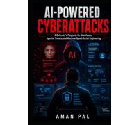 AI-Powered Cyberattacks: A Defender's Playbook for Deepfakes, Agentic Threats, and Machine-Speed Social Engineering (Cybersecurity & Ethical Hacking Mastery)
