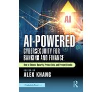 AI-Powered Cybersecurity for Banking and Finance : How to Enhance Security, Protect Data, and Prevent Attacks