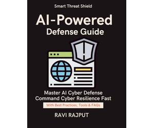 AI-Powered Defense Guide: Detect Threats Before They Strike | AI Cyber Defense Made Easy | Next generation AI security framework | Intelligent threat detection solutions | Master SIEM & SOAR Fast