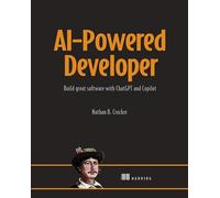 AI-Powered Developer: Build Great Software with ChatGPT and Copilot