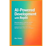 AI-Powered Development with Replit: Mastering Agents, LangChain, and n8n for End-to-End Workflow Automation (Mastering AI Development on Replit)