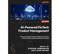 AI-Powered FinTech Product Management: A Product Manager's Guide to Building Trustworthy FinTech Products Using Generative AI and LLMs