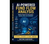 AI-Powered Fund Flow Analysis: Modern Fintech for Forecasting Liquidity, Risk, and Profitability (AI Era)