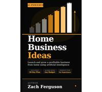 AI-Powered Home Business Ideas: How to Launch and Run a Profitable Business from Home Using Artificial Intelligence