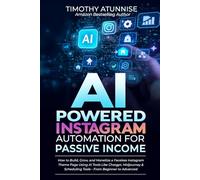 AI-Powered Instagram Automation for Passive Income: How to Build, Grow, and Monetize a Faceless Instagram Theme Page Using AI Tools Like ChatGPT, ... to Advanced (Automated Passive Income)