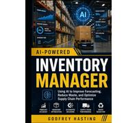 AI-Powered Inventory Manager: Using AI to Improve Forecasting, Reduce Waste, and Optimize Supply Chain Performance
