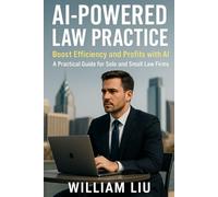 AI-Powered Law Practice: Boost Efficiency and Profits with AI - A Practical Guide for Solo and Small Law Firms: 2 (The AI Business Series)