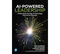 AI-Powered Leadership: Mastering the Synergy of Technology and Human Expertise