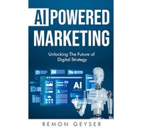 AI-Powered Marketing: Unlocking the Future of Digital Strategy