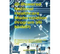 AI-Powered National Healthcare Modernization Program (AI NHMP): AI Healthcare Modernization Act to become AI HEALTHCARE LAW