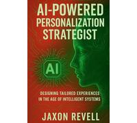 AI-Powered Personalization Strategist: Designing Tailored Experiences in the Age of Intelligent Systems: How to Thrive in the Most In-Demand AI Role ... Systems, Real Outcomes in the AI Economy)