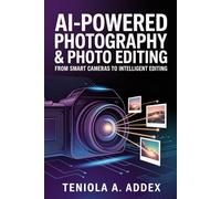AI-POWERED PHOTOGRAPHY & PHOTO EDITING: From smart cameras to intelligent editing