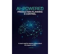 AI-Powered Production Planning & Control: Upgrade traditional PPC - AI-driven decision systems (AI In Industrial/Manufacturing/Mechanical Engineering)