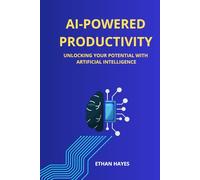 AI-Powered Productivity: Unlocking Your Potential with Artificial Intelligence