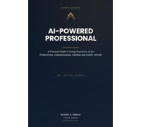 AI-Powered Professional: A Practical Guide to Using Generative AI for Productivity, Communication, Analysis and Career Growth (Kognixr AI for Work Series)
