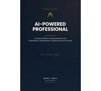 AI-Powered Professional: A Practical Guide to Using Generative AI for Productivity, Communication, Analysis and Career Growth (Kognixr AI for Work Series)