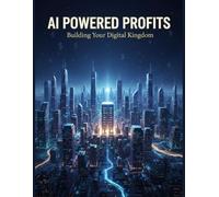 Ai Powered Profits: Building Your Digital Kingdom