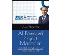 AI-Powered Project Manager: A Practical Guide to Using Generative AI and Prompt Engineering to Work Smarter, Lead Better, and Stay Future-Ready