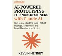 AI-Powered Prototyping for Non-Designers with Claude AI: How to Use Claude to Build Product Mockups, Slide Decks, and Brand Materials from Scratch