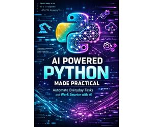 AI Powered Python Made Practical: Automate Everyday Tasks and Work Smarter with AI: 3 (Python Wealth Club)