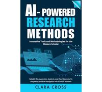 AI-Powered Research Methods: Innovative Tools and Methodologies for the Modern Scholar: 9 (AI for Academic Research)