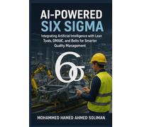 AI-Powered Six Sigma: Integrating Artificial Intelligence with Lean Tools, DMAIC, and Belts for Smarter Quality Management