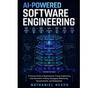 AI-Powered Software Engineering: A Practical Guide to Requirements, Prompt Engineering, Code Generation, Testing, Debugging, Refactoring, Documentation and Deployment