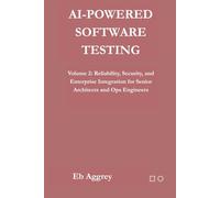 AI-Powered Software Testing: Volume 2: Reliability, Security, and Enterprise Integration for Senior Architects and Ops Engineers